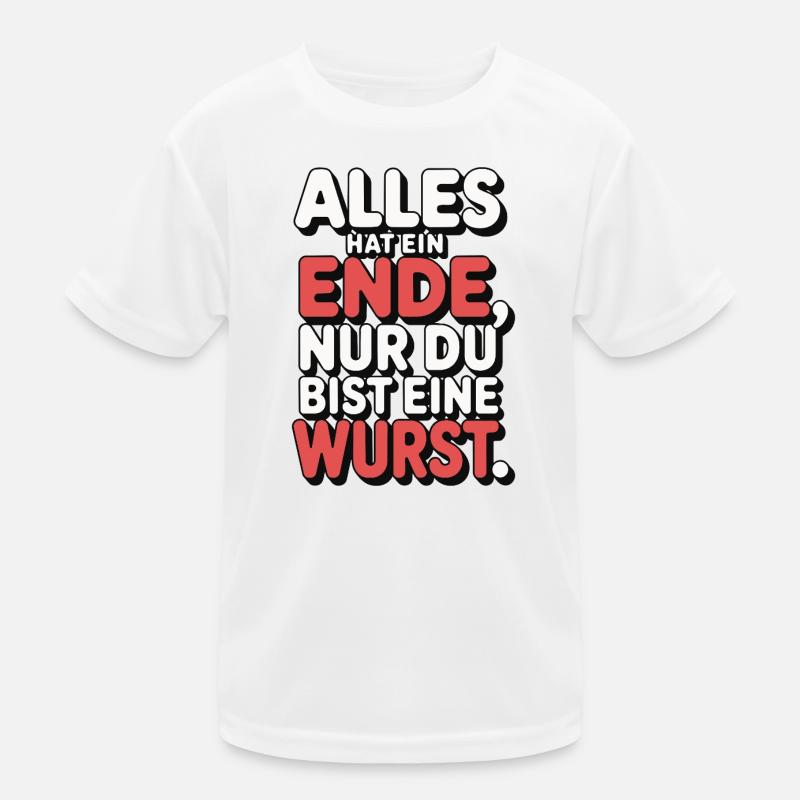 Alles hat ein Ende nur du bist eine Wurst Kinder Funktions-T-Shirt