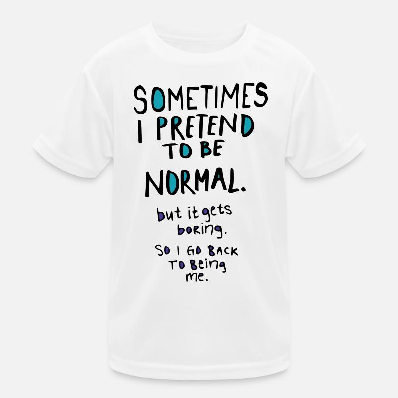 Tu so, als wärst du normal Kinder Funktions-T-Shirt