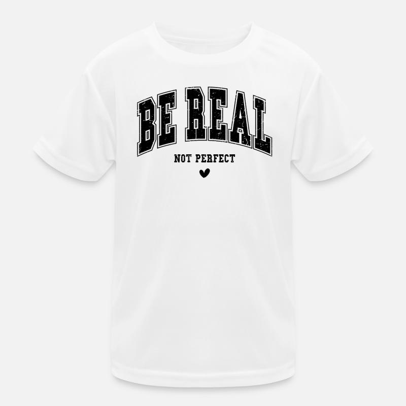 Be real, not perfect Kids Functional T-Shirt