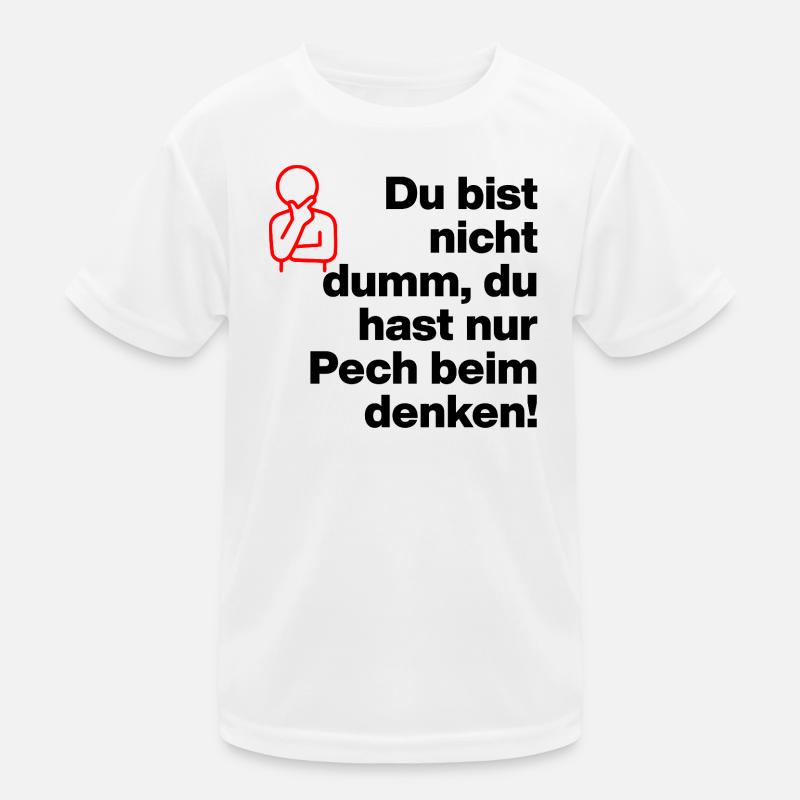 DU BIST NICHT DUMM, DU HAST NUR PECH BEIM DENKEN! Kinder Funktions-T-Shirt