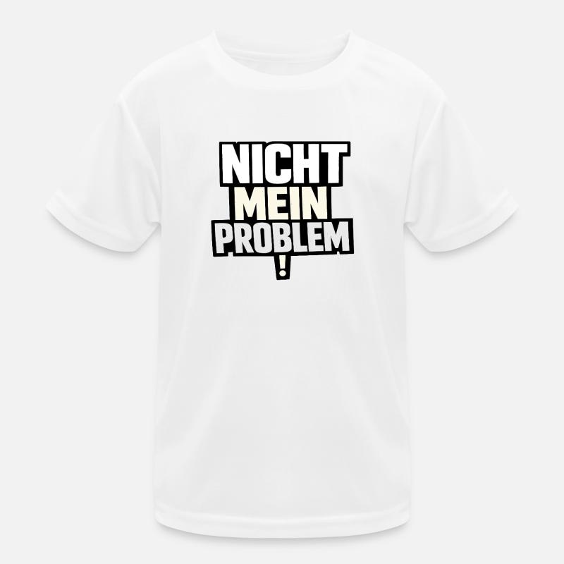 Nicht Mein Problem – Provokanter Spruch Kinder Funktions-T-Shirt