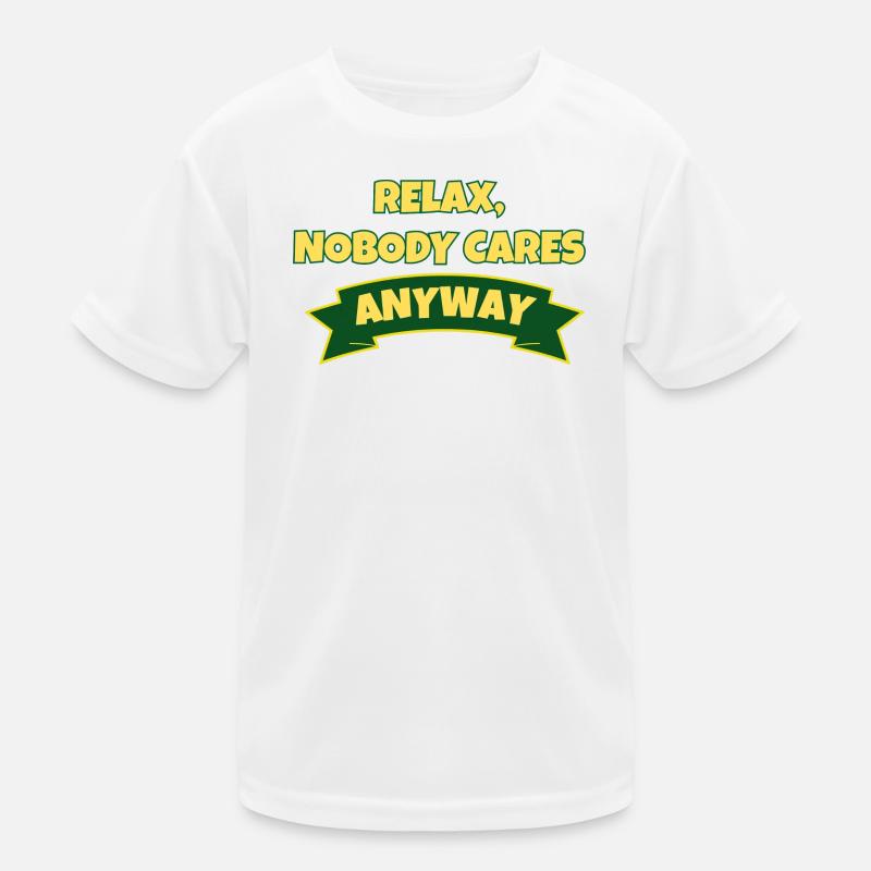 Relax, nobody cares anyway  Kinder Funktions-T-Shirt