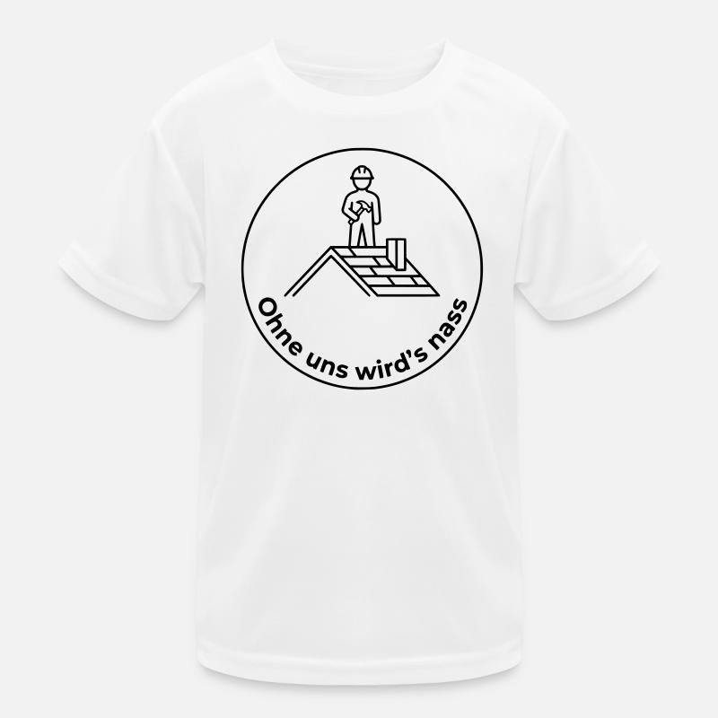 Dachdecker Ohne uns wird’s nass Kinder Funktions-T-Shirt