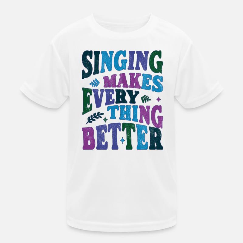 Singing makes everything better color Kinder Funktions-T-Shirt