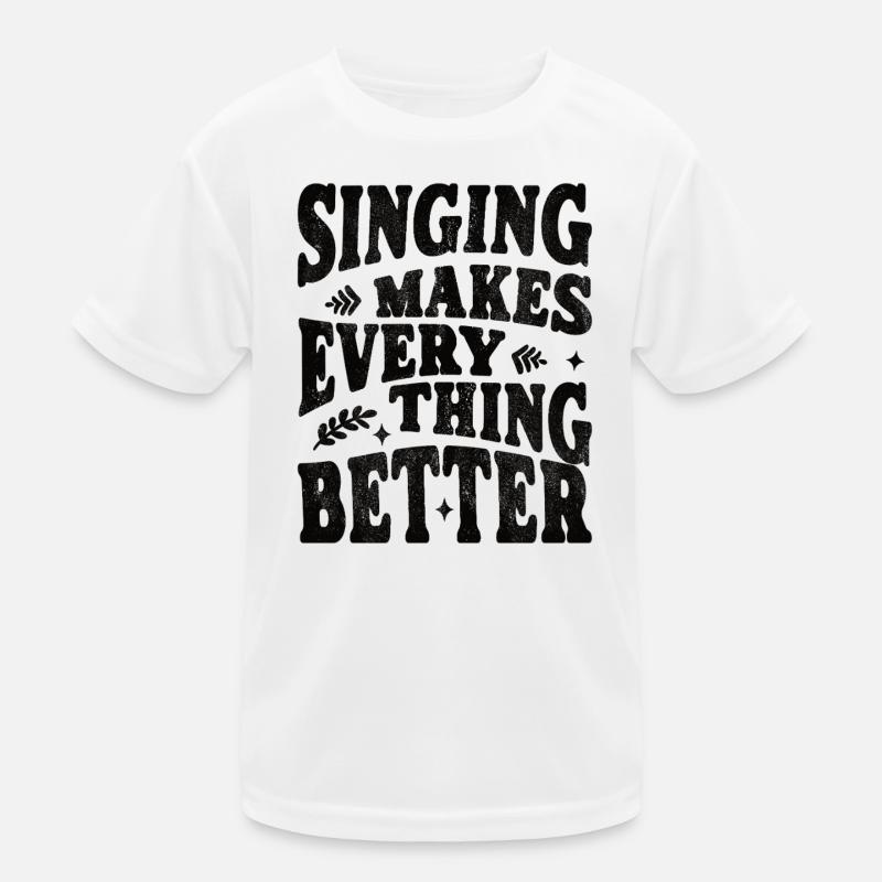 Singing makes everything better - schwarz - Kinder Funktions-T-Shirt - Weiß