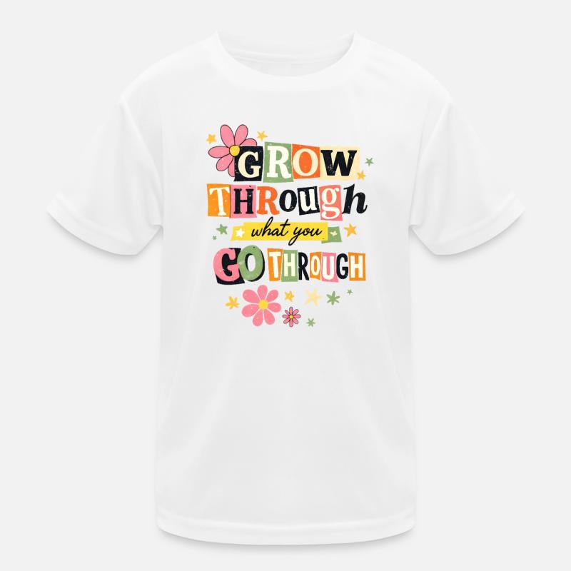 Wachse durch das, was du durchgehst Motivation Kinder Funktions-T-Shirt