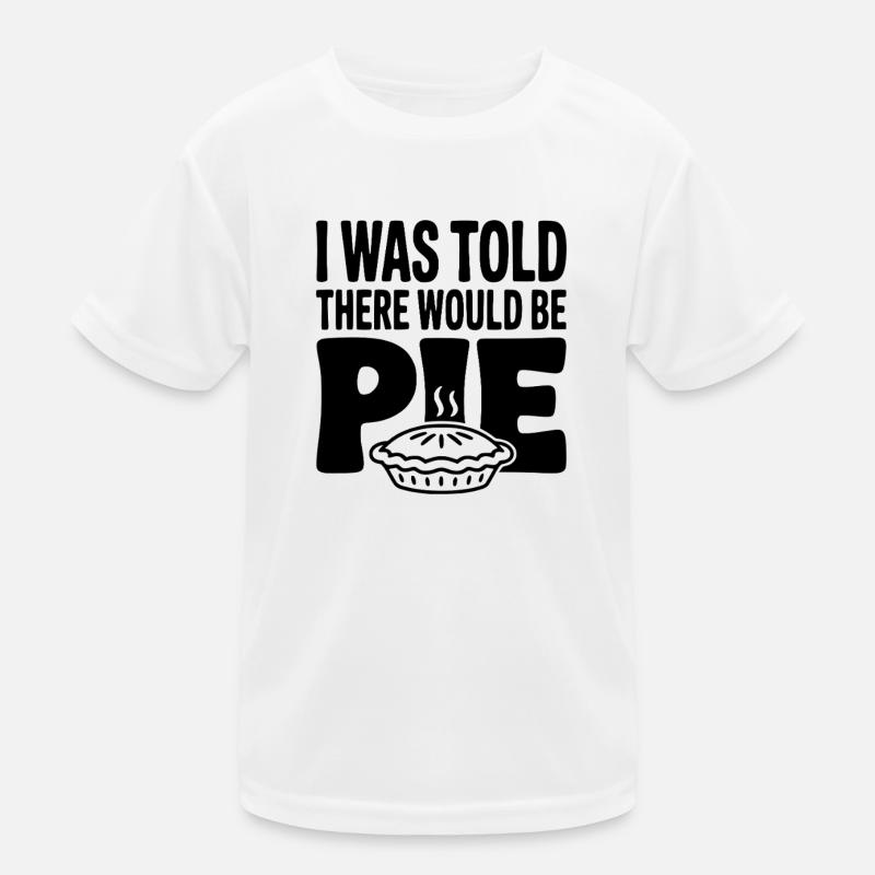 I Was Told There Would Be Pie Kids Functional T-Shirt