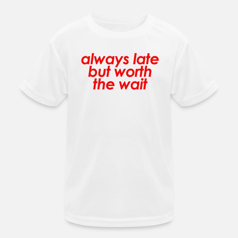 Immer zu spät, aber das Warten wert Witzig Sarkastisch Kinder Funktions-T-Shirt