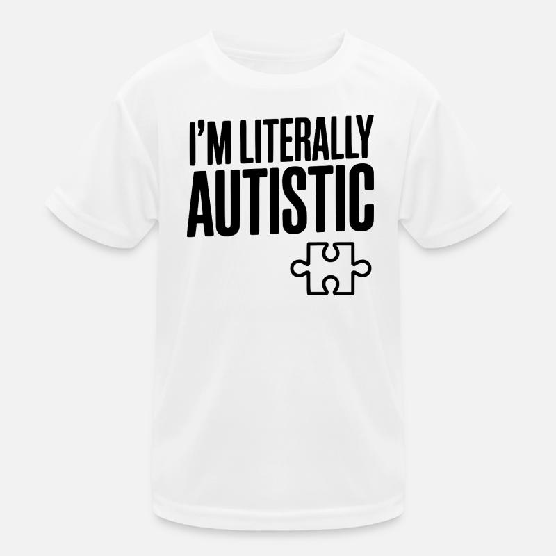 Ich bin buchstäblich autistisch Kinder Funktions-T-Shirt