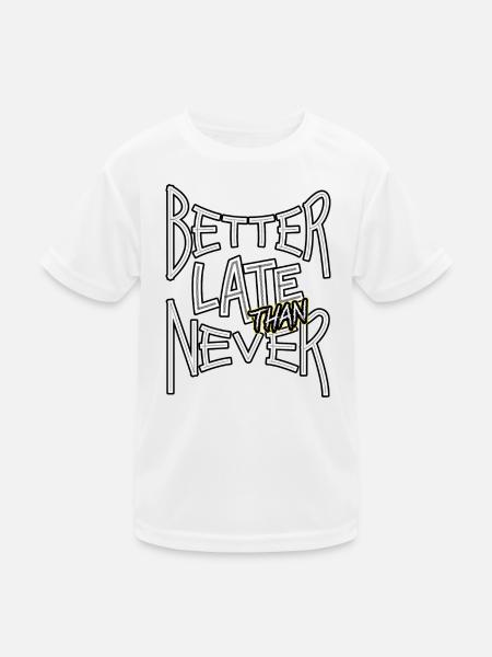 BetterLateThanNever_TextOnly - Kinder Funktions-T-Shirt - Weiß