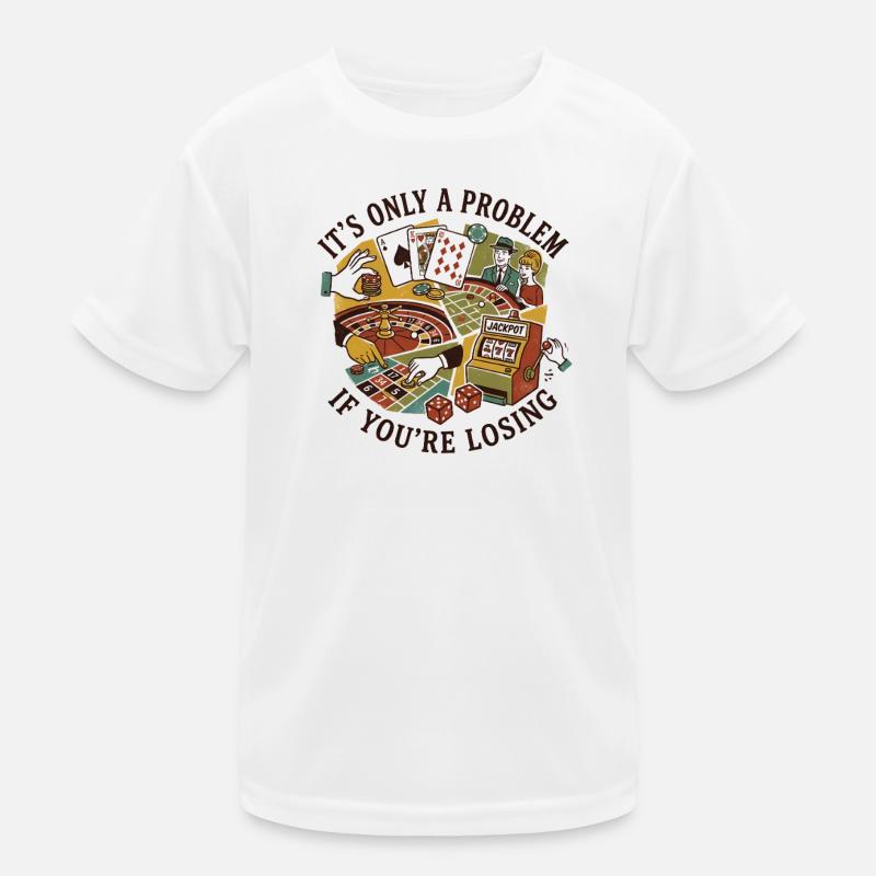 Es ist nur dann ein Problem, wenn man im Casino ve Kinder Funktions-T-Shirt