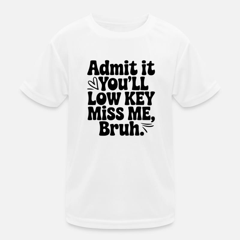 Admit It You'll Low Key Miss Me, Bruh. Kids Functional T-Shirt