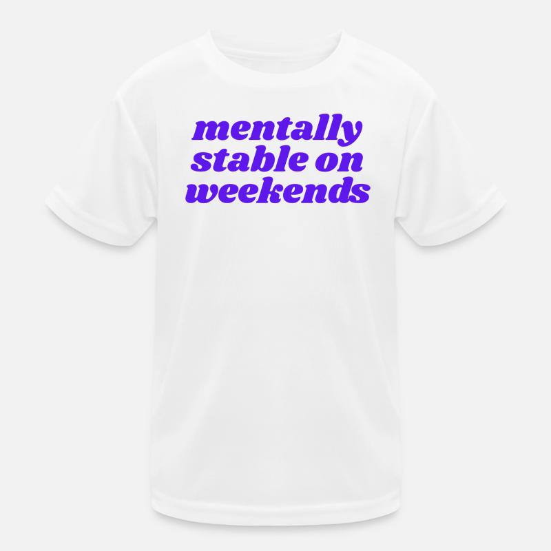 mentally stable on weekends Kinder Funktions-T-Shirt