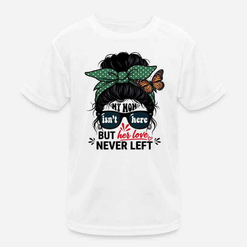 My Mom Isn't Here But Her Love Never Left  T-shirt sport Enfant