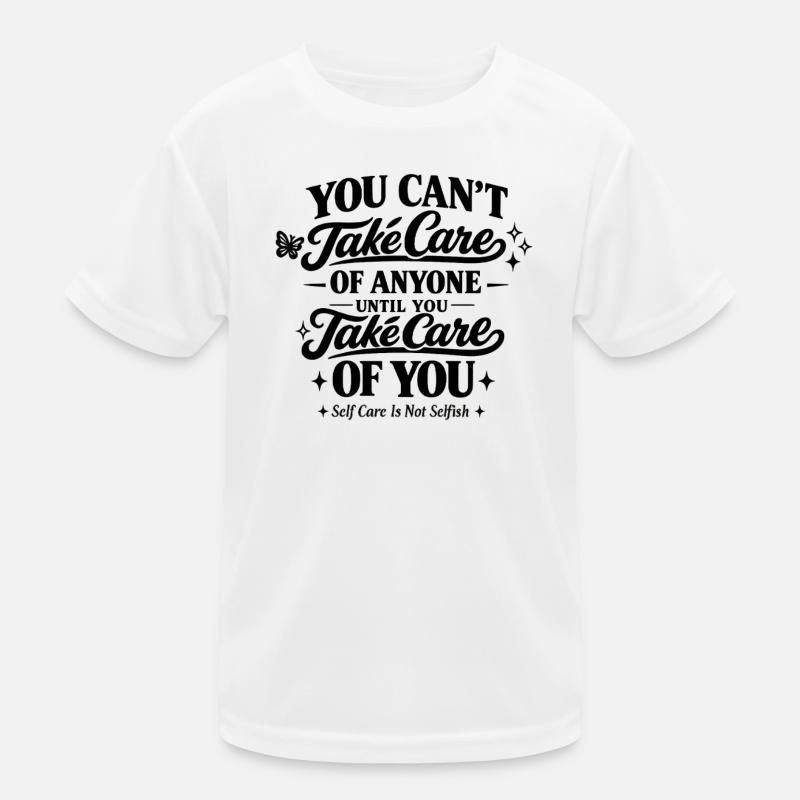 Self Care Is Not Selfishness Be Yourself Kids Functional T-Shirt