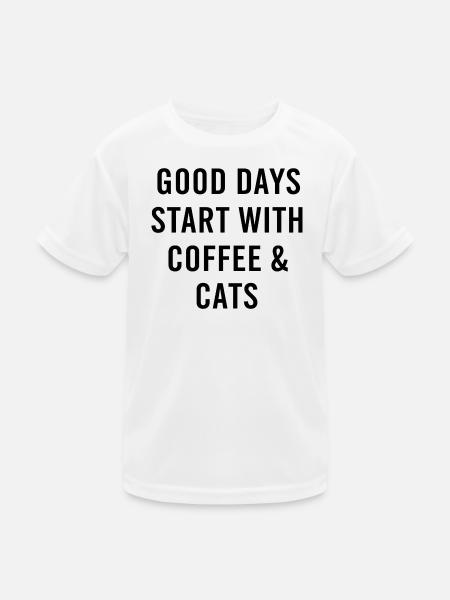 Good Days Start With Coffee And Cats - Kinder Funktions-T-Shirt - Weiß