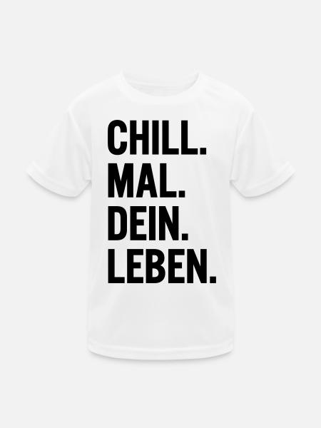 Chill mal dein Leben Spruch T-Shirt - Kinder Funktions-T-Shirt - Weiß - Vorne