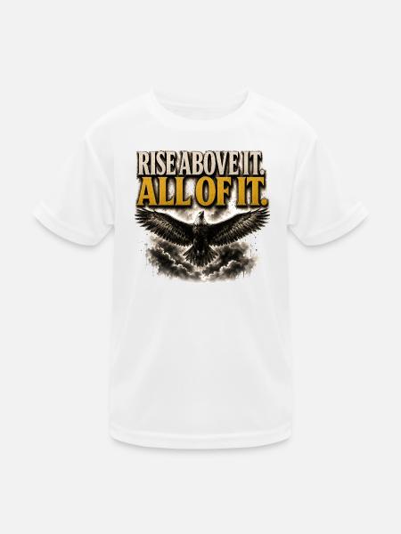Rise Above It All Of It Eagle Motivation Shirt - Kids Functional T-Shirt - white - Front