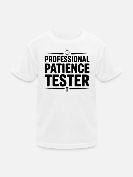 Professional Patience Tester - Kids Functional T-Shirt - white - Front