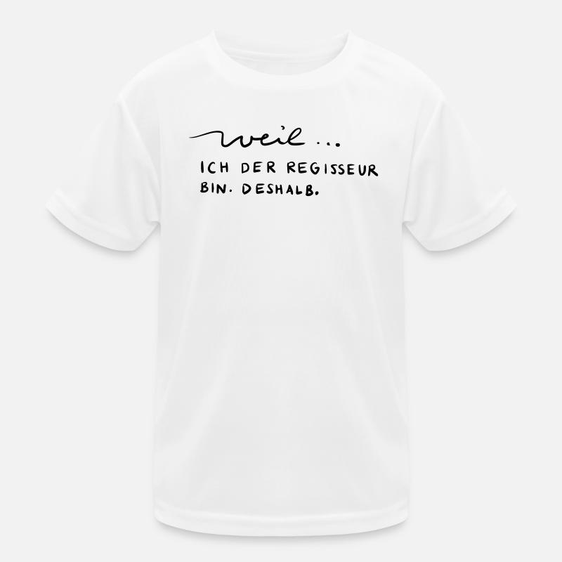 Weil...ich der Regisseur bin. Deshalb. Kinder Funktions-T-Shirt