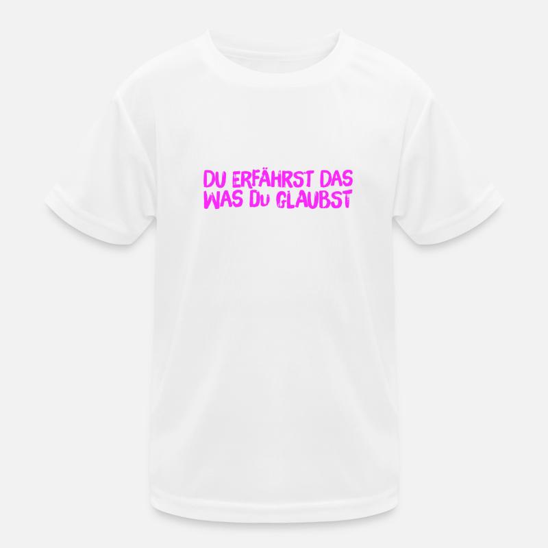 du erfährst das was du glaubst Kinder Funktions-T-Shirt