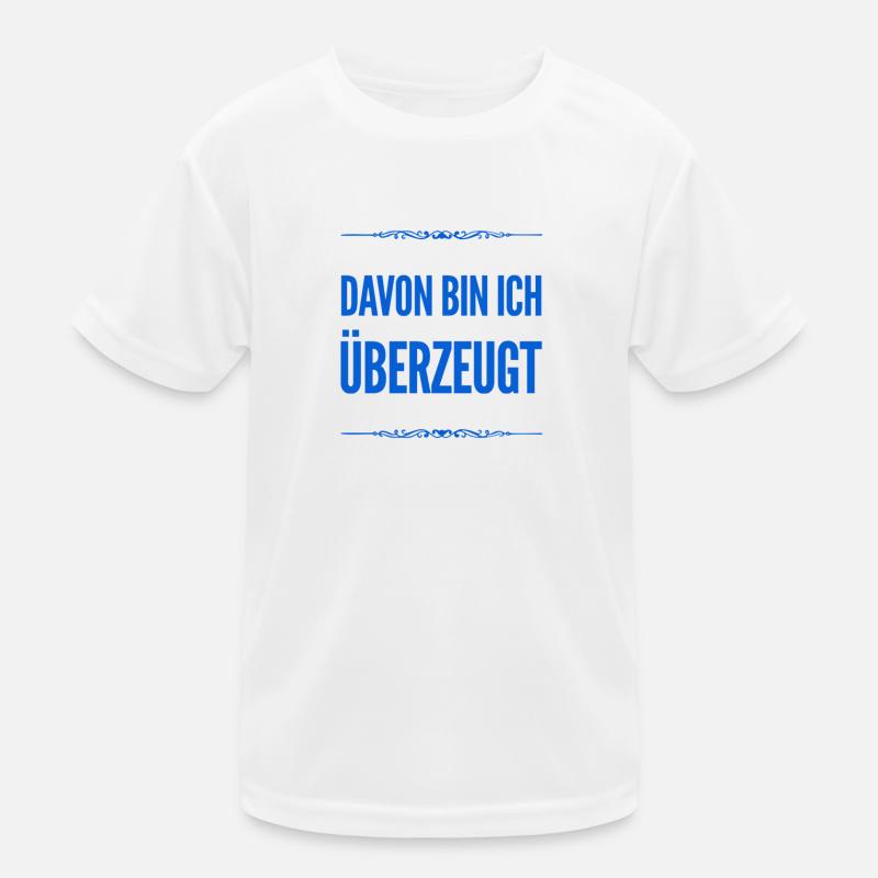 davon bin ich überzeugt Kinder Funktions-T-Shirt