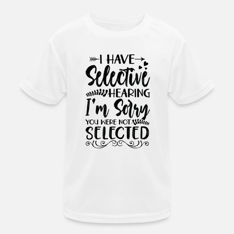 Sarcasm Humor Irony I Have Selective Hearing Kids Functional T-Shirt