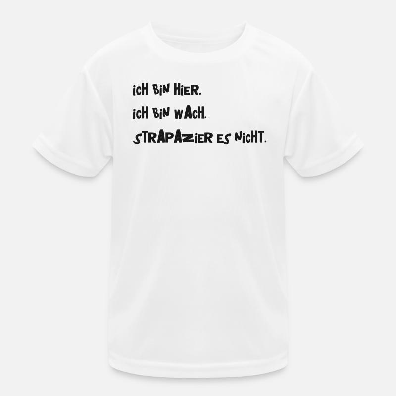 Ich bin hier. Ich bin wach. Strapazier es nicht. Kinder Funktions-T-Shirt