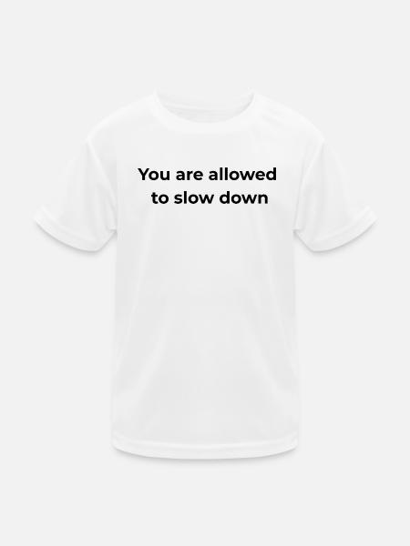 Mindful Reminder | You are allowed to slow down - Kids Functional T-Shirt - white - Front