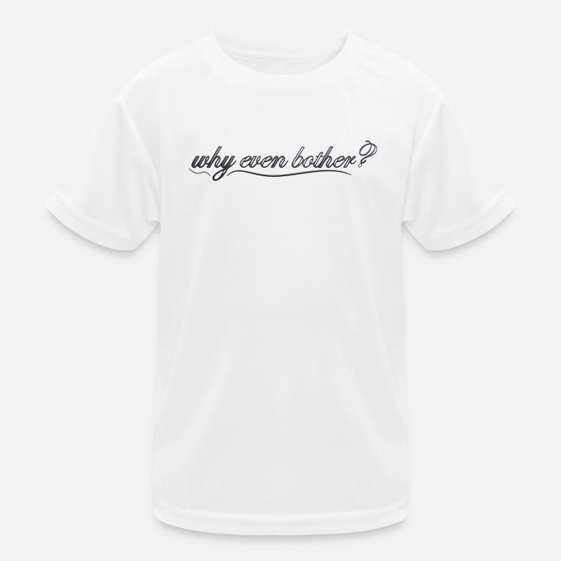 why even bother? Kids Functional T-Shirt