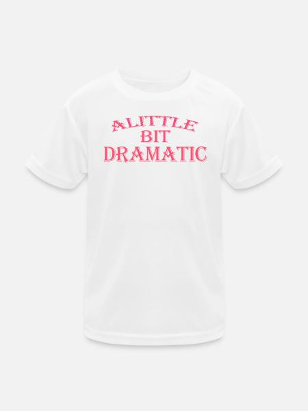 Ein bisschen dramatisch Lustig Cool Für Männer Frauen - Kinder Funktions-T-Shirt - Weiß - Vorne