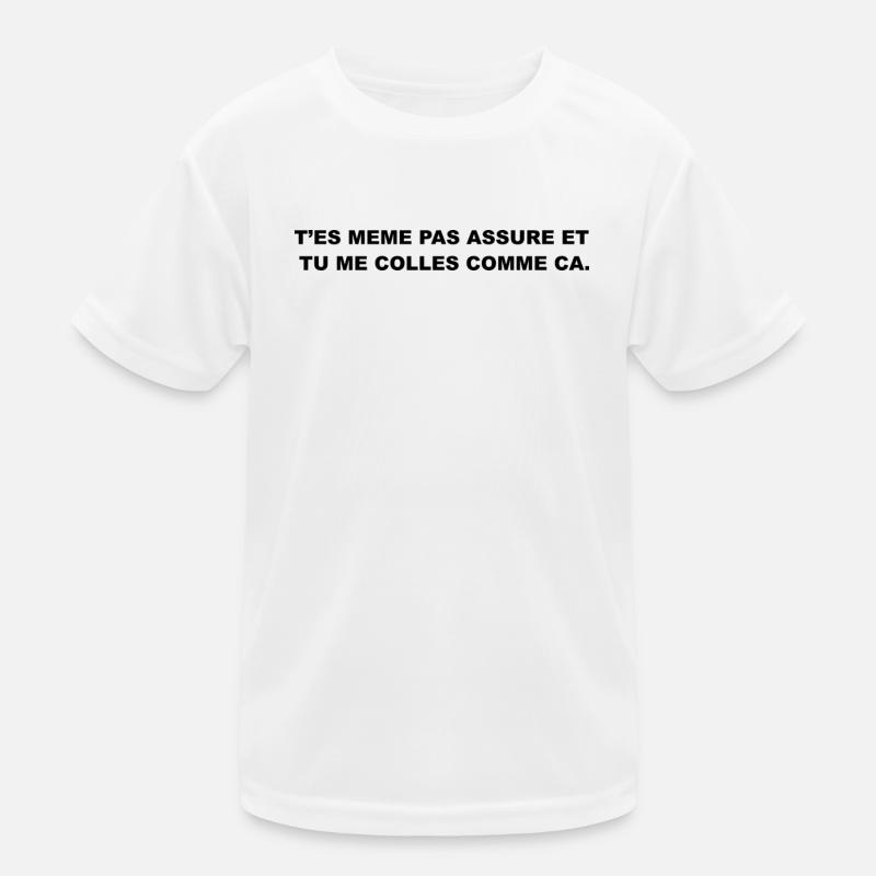 T’es Même Pas Assuré et Tu le Colles Comme Ça T-shirt sport Enfant
