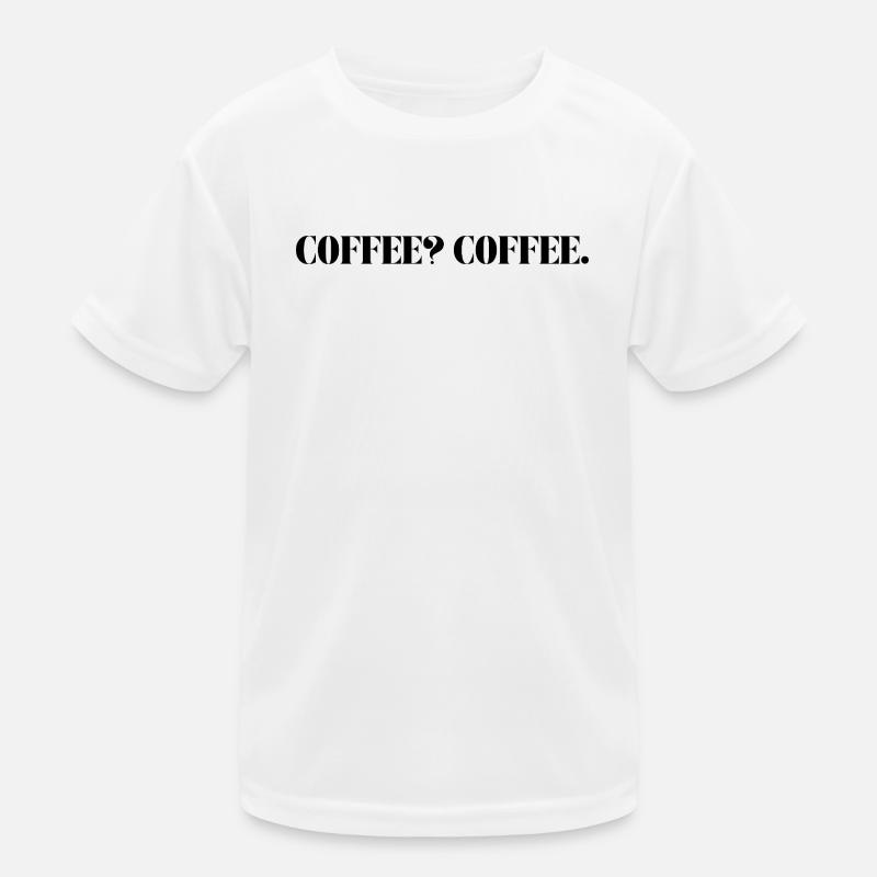 COFFEE? COFFE. - Kinder Funktions-T-Shirt - Weiß