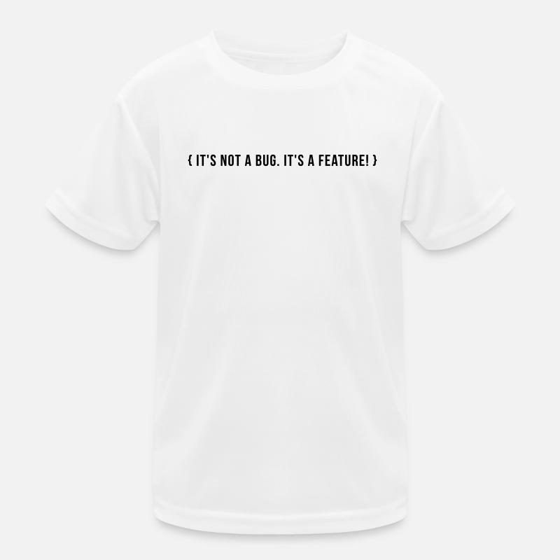 It's not a bug. It's a feature. Kinder Funktions-T-Shirt
