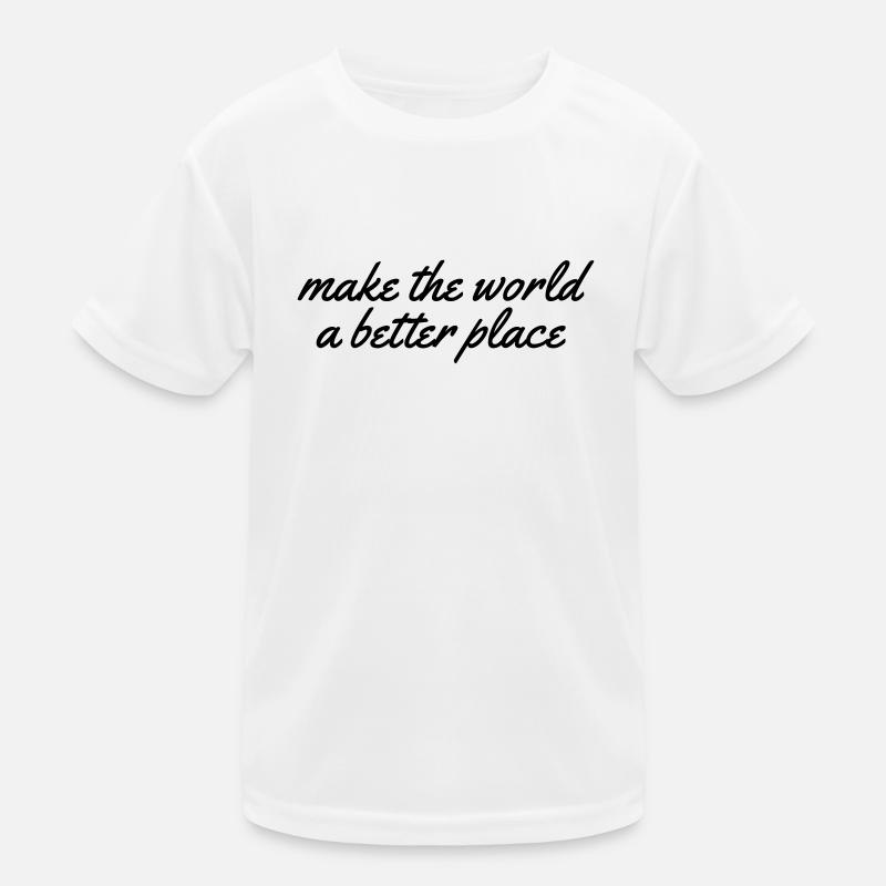 make the world a better place Kinder Funktions-T-Shirt