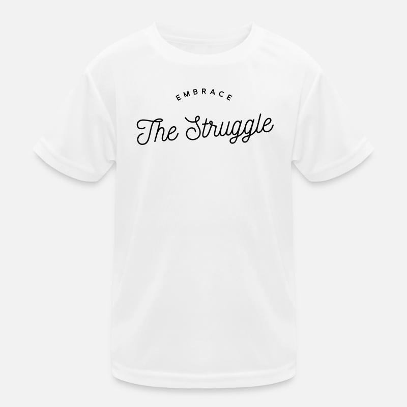 Embrace The Struggle - Motivational Text Kids Functional T-Shirt