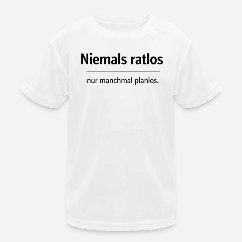Niemals ratlos, nur planlos manchmal Kinder Funktions-T-Shirt