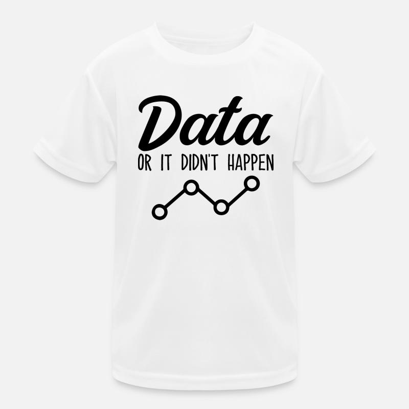 Data Or It Didnt Happen Data Analyst Data Tees T-shirt sport Enfant