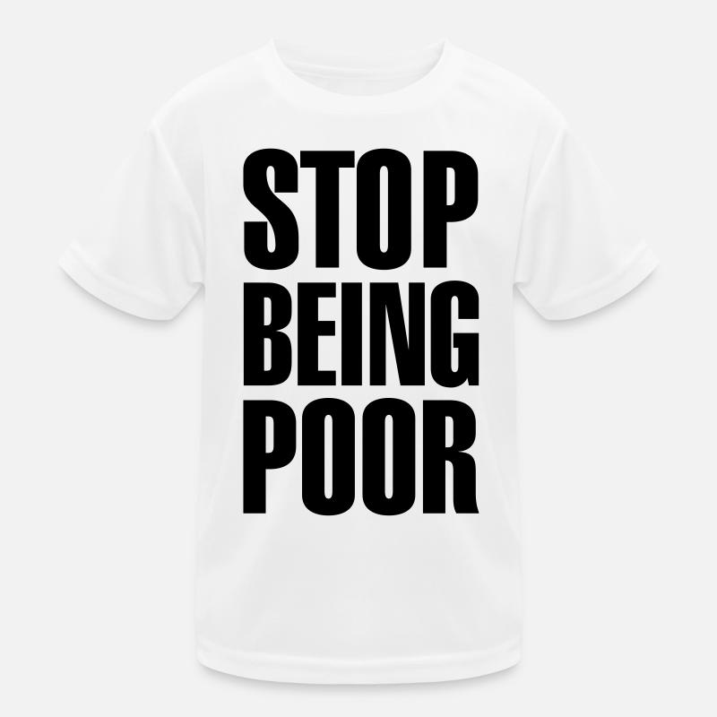 Stop being poor Kids Functional T-Shirt