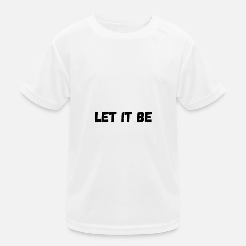 let it be / ne vous soucie pas / c’est comme c’est T-shirt sport Enfant