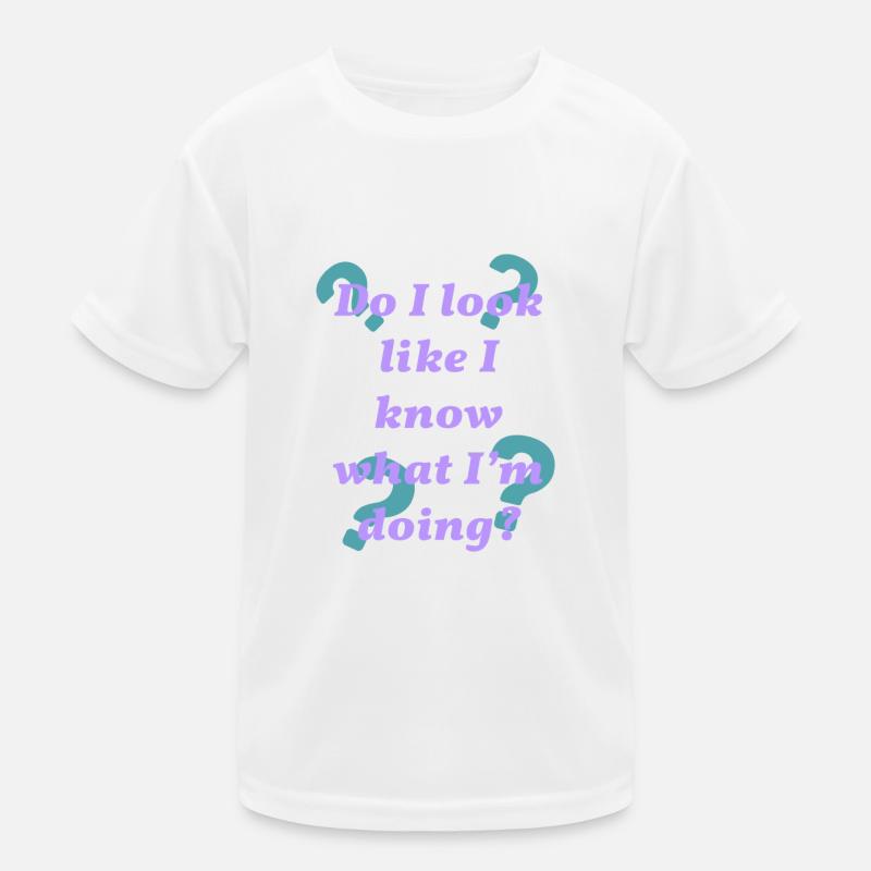 Do I Look Like I Know What I'm Doing - Kids Functional T-Shirt - white