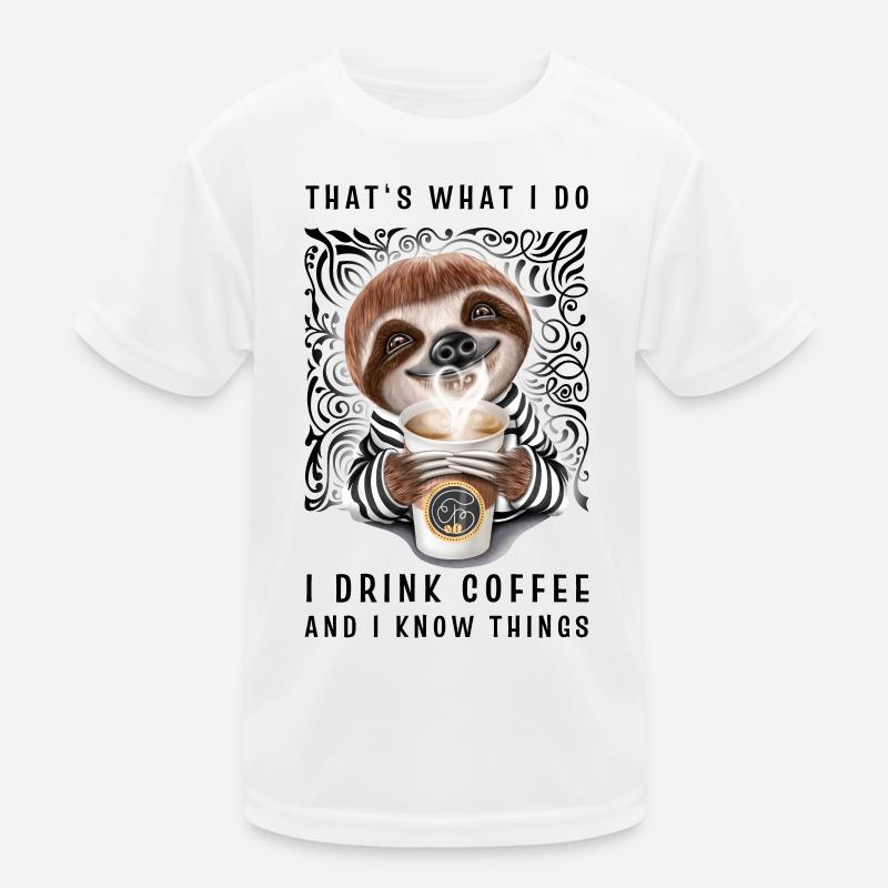 That's What I Do I Drink Coffee And I Know Things Kinder Funktions-T-Shirt