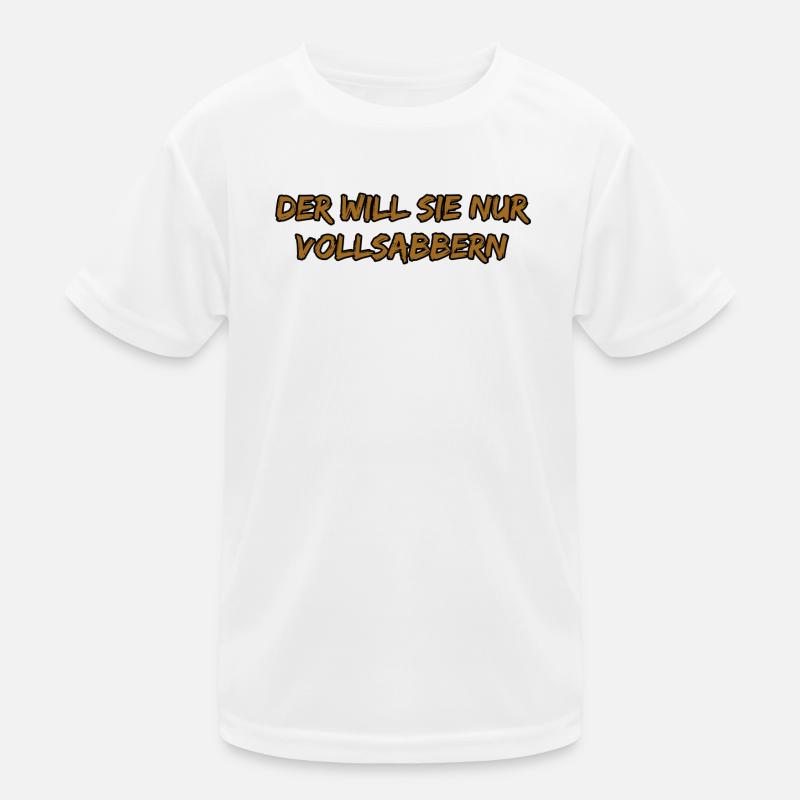 Der Will Sie Nur Vollsabbern Kinder Funktions-T-Shirt