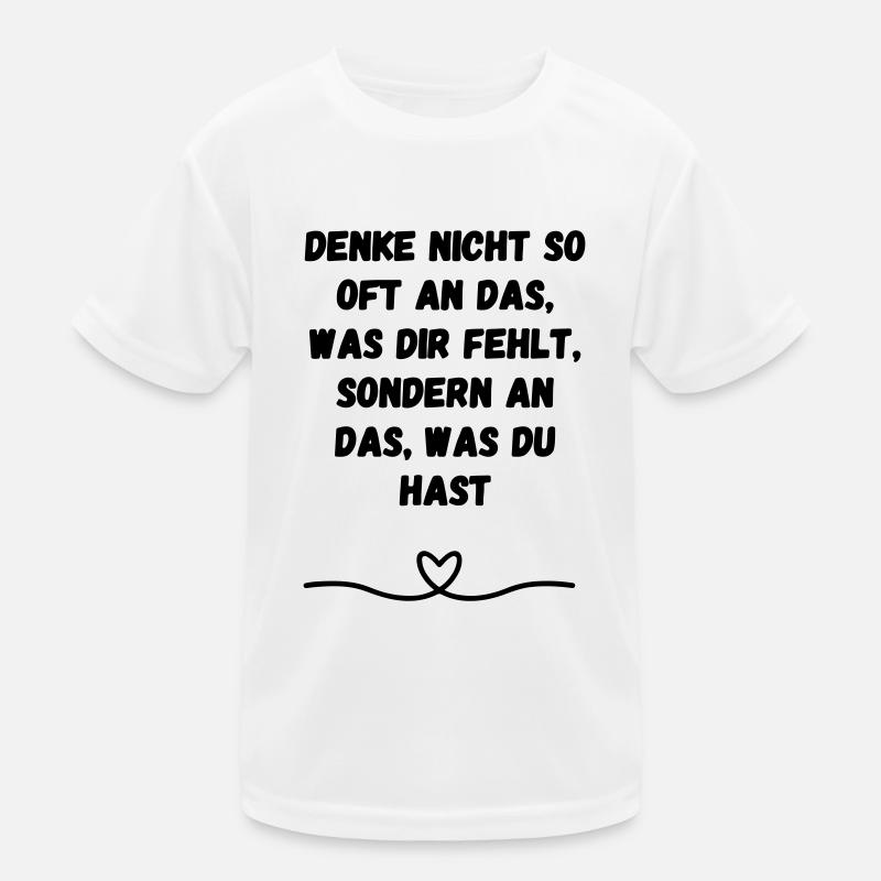 Denke nicht so oft an das was dir ... Geschenk Kinder Funktions-T-Shirt