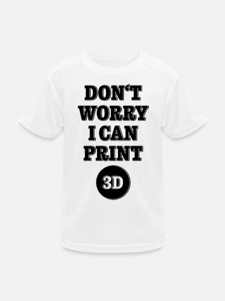 Dont worry I can print 3D - Maker Design - Kinder Funktions-T-Shirt - Weiß - Vorne
