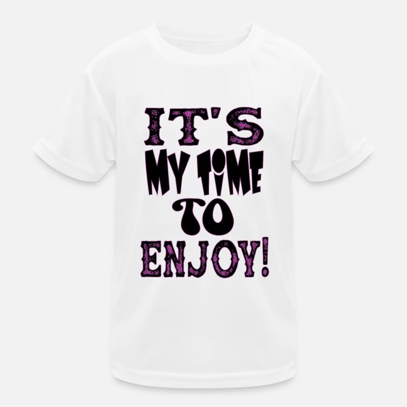 IT S MY TIME TO ENJOY Kids Functional T-Shirt