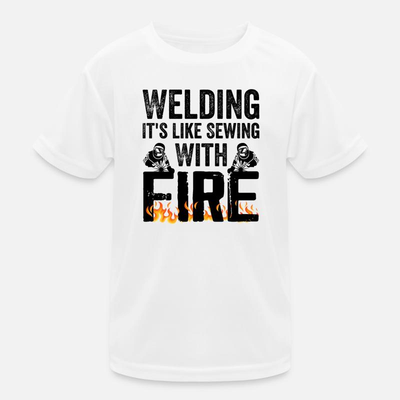Welding It's Like Sewing With Fire T-shirt sport Enfant