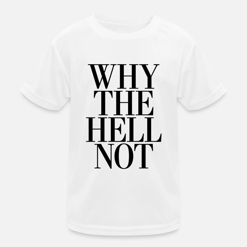 Why the Hell not Kinder Funktions-T-Shirt