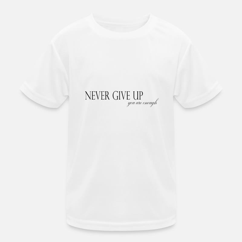 NEVER GIVE UP – Du bist genug! Kinder Funktions-T-Shirt
