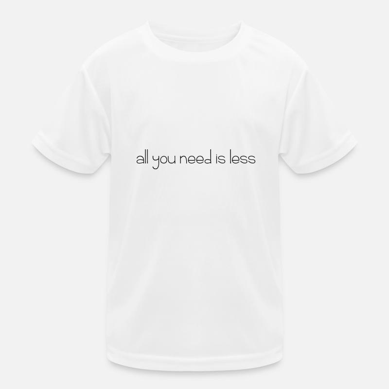 all you need is less Kinder Funktions-T-Shirt